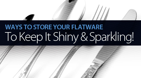 Keep Your Flatware Shiny and Sparkling